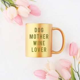Dog Mother Wine Lover Gold & Silver Mug (Color: gold, size: 11oz)